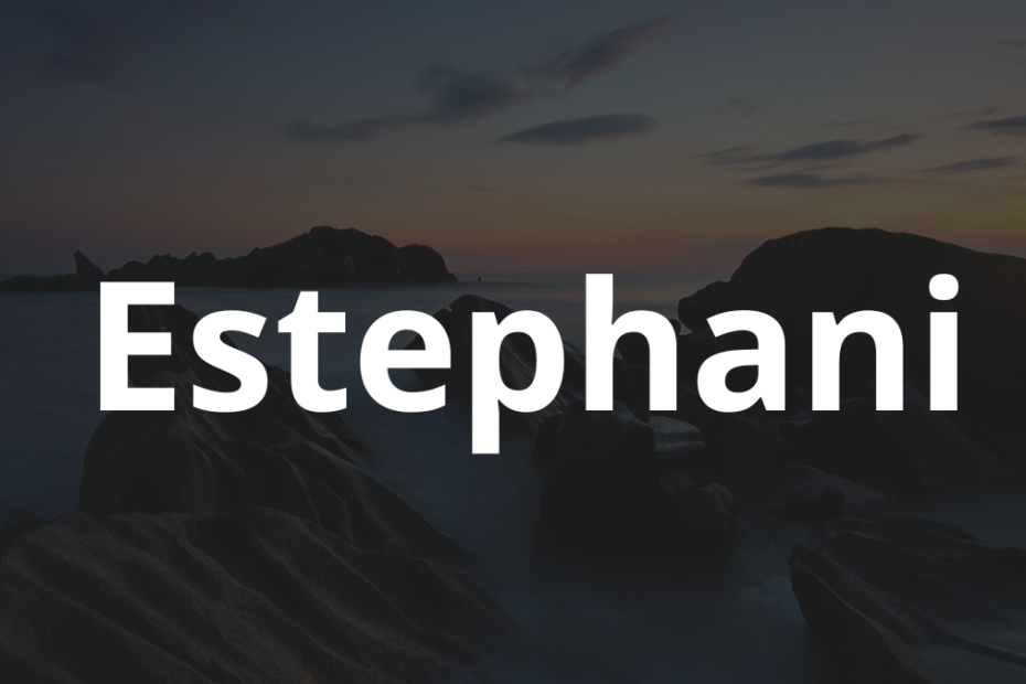 Significado do nome Estephani: História e origem! 10 Significado do nome Estephani