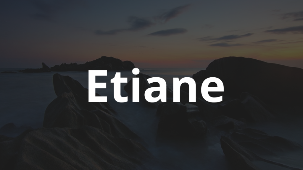 Significado do nome Etiane: História e origem! 1 Significado do nome Etiane