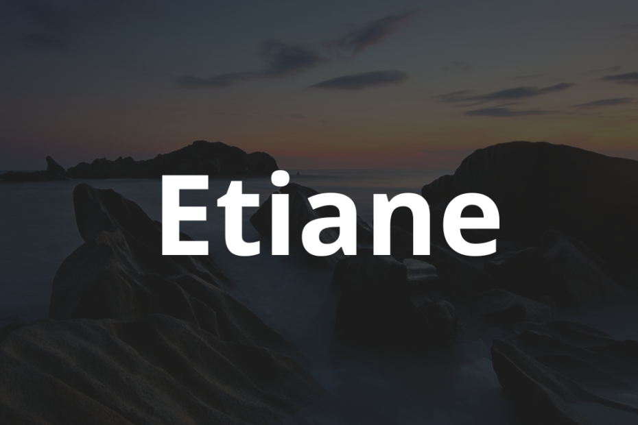 Significado do nome Etiane: História e origem! 1 Significado do nome Etiane