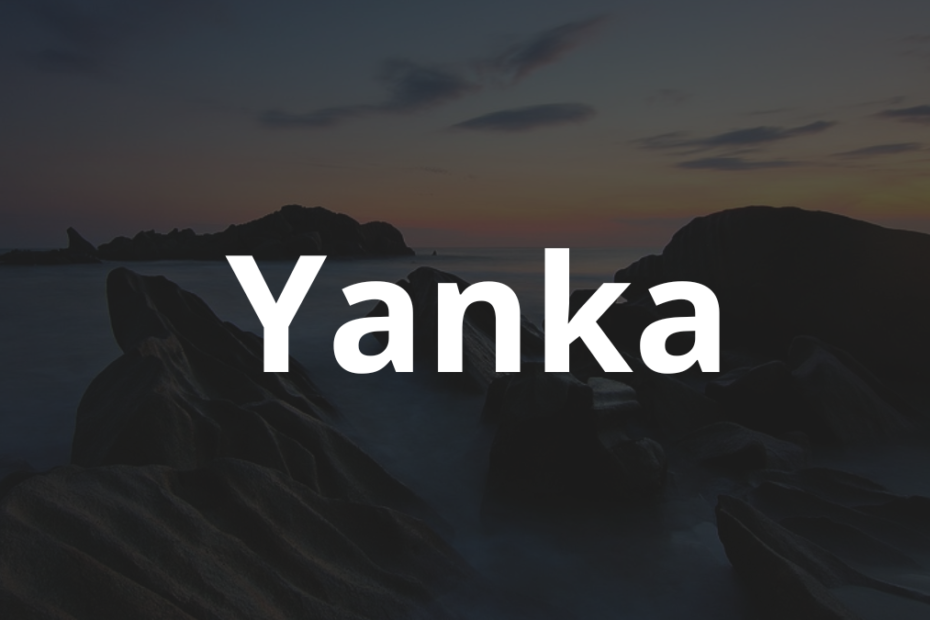 Significado do nome Yanka: História e origem! 3 Significado do nome Yanka