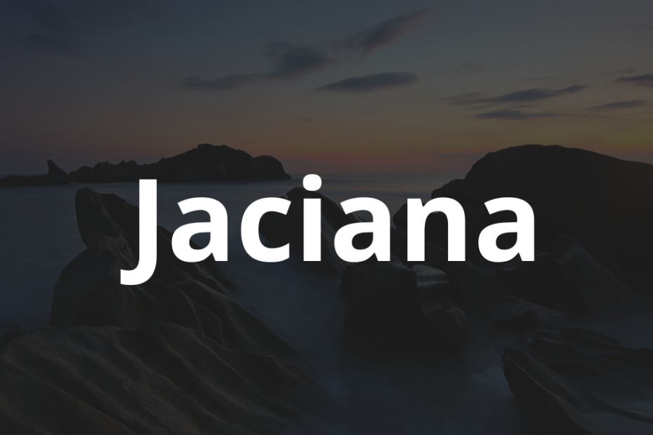 Significado do nome Jaciana: História e origem! 10 Significado do nome Jaciana