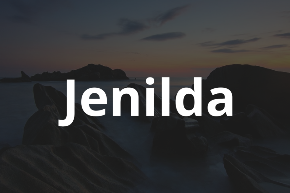 Significado do nome Jenilda: História e origem! 8 Significado do nome Jenilda