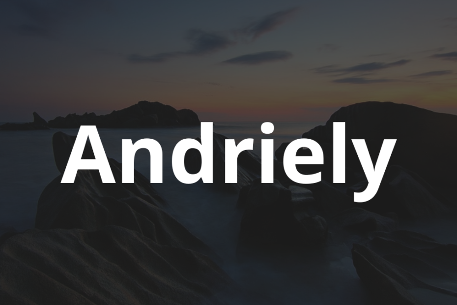 Significado do nome Andriely: História e origem! 4 Significado do nome Andriely