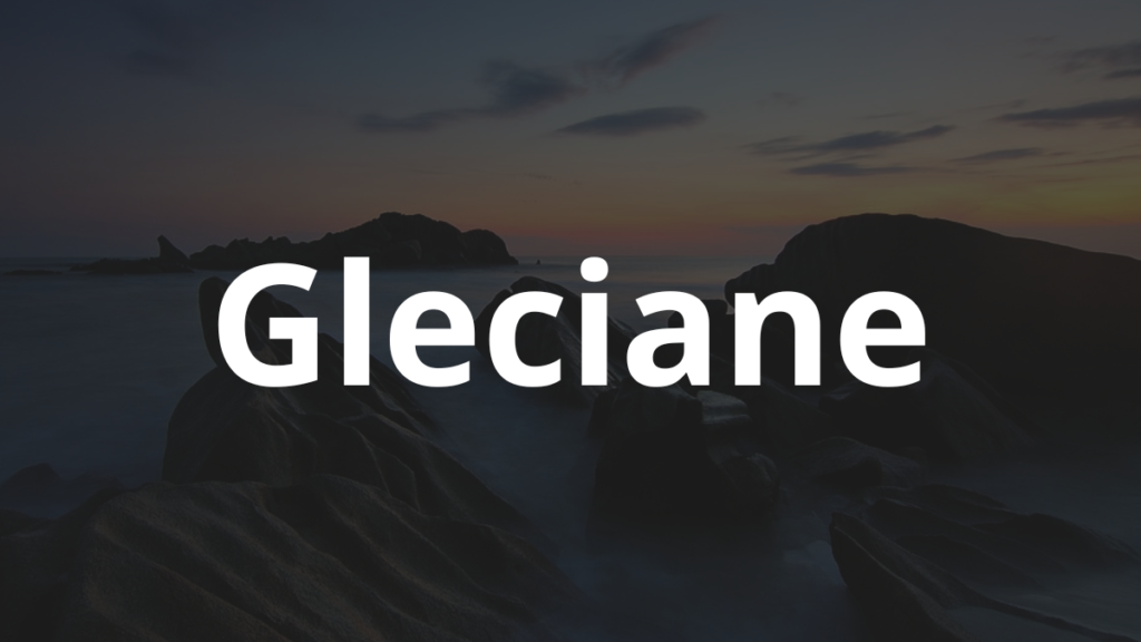 Significado do nome Gleciane