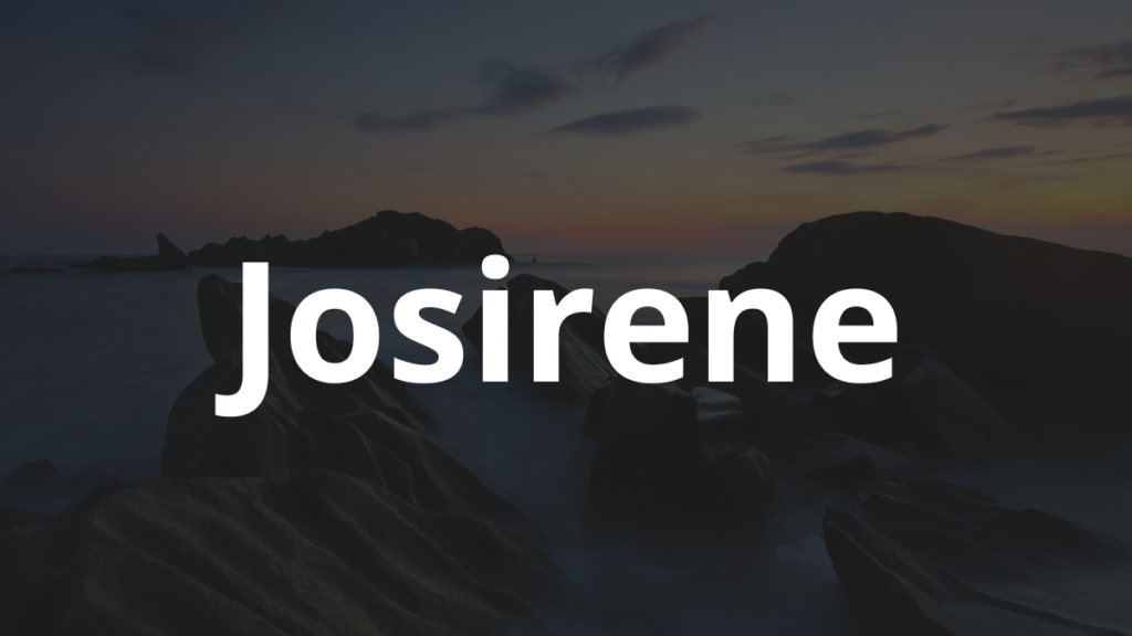 Significado do nome Josirene: História e origem! 1 Significado do nome Josirene
