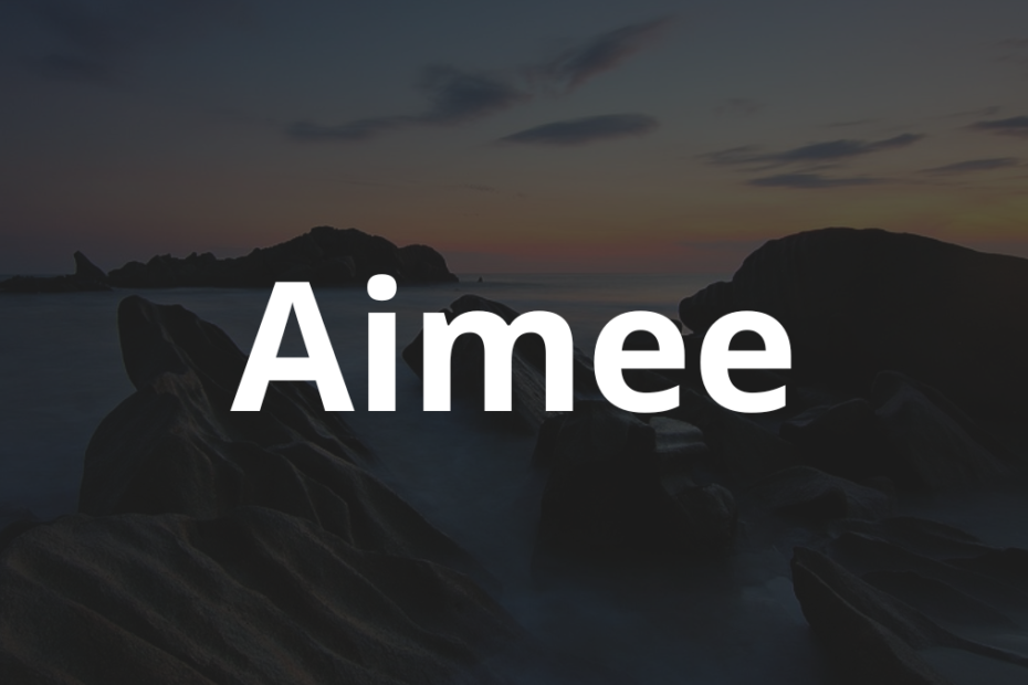Significado do nome Aimee: História e origem! 4 Significado do nome Aimee