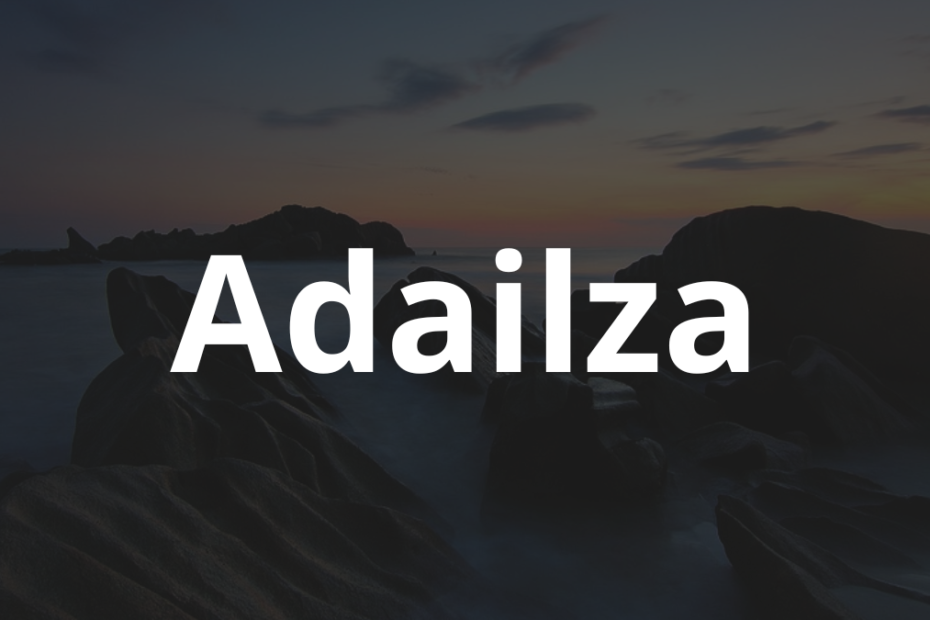 Significado do nome Adailza: História e origem! 1 Significado do nome Adailza