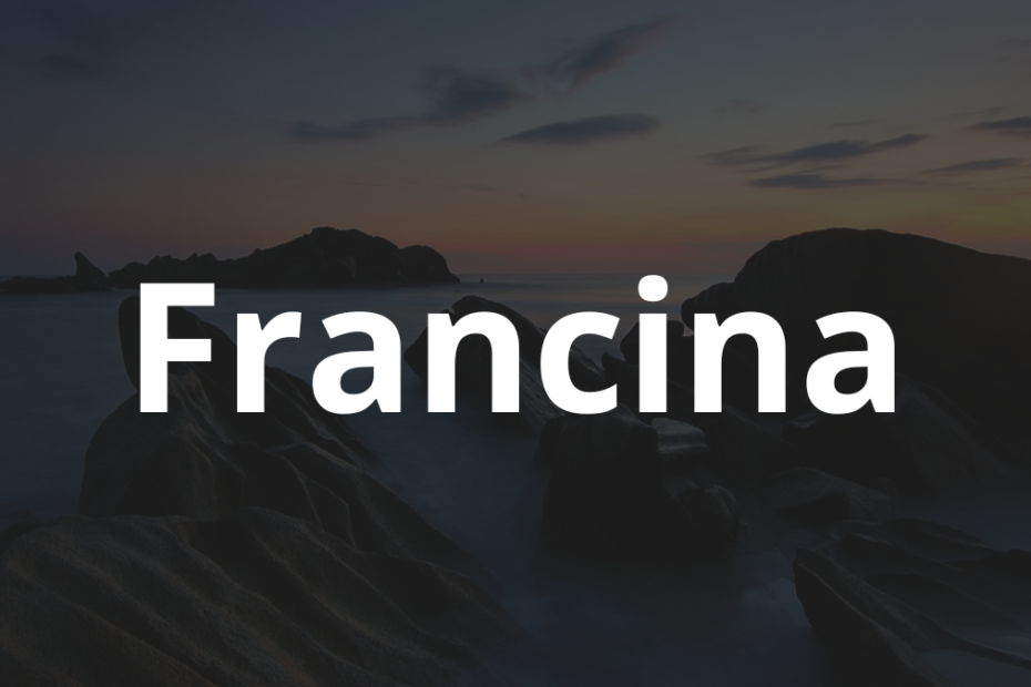 Significado do nome Francina: História e origem! 1 Significado do nome Francina