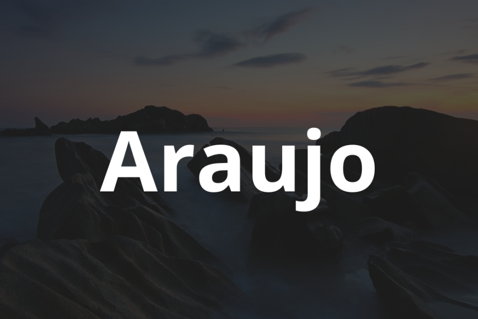 Significado do nome Araujo: História e origem! 7 Significado do nome Araujo