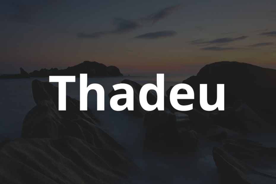 Significado do nome Thadeu: História e origem! 5 Significado do nome Thadeu