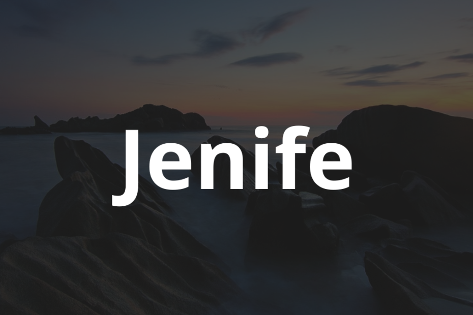 Significado do nome Jenife: História e origem! 6 Significado do nome Jenife