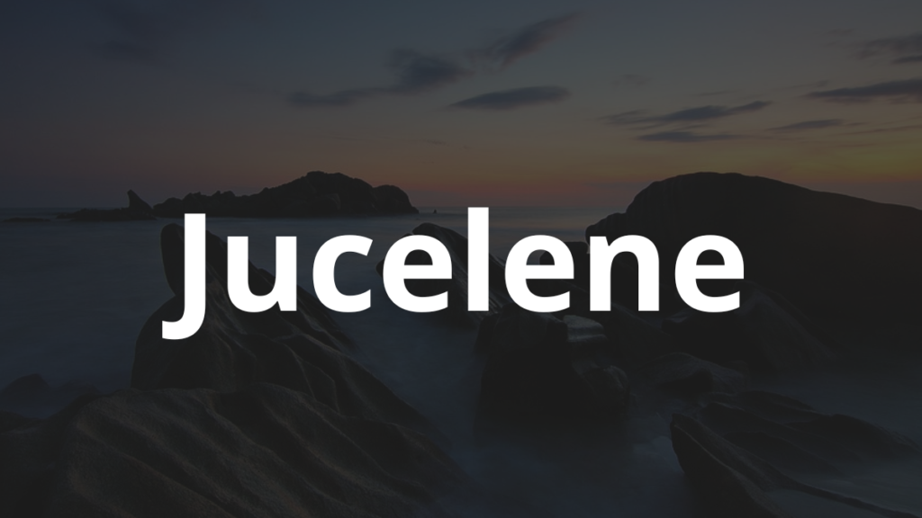 Significado do nome Jucelene: História e origem! 1 Significado do nome Jucelene