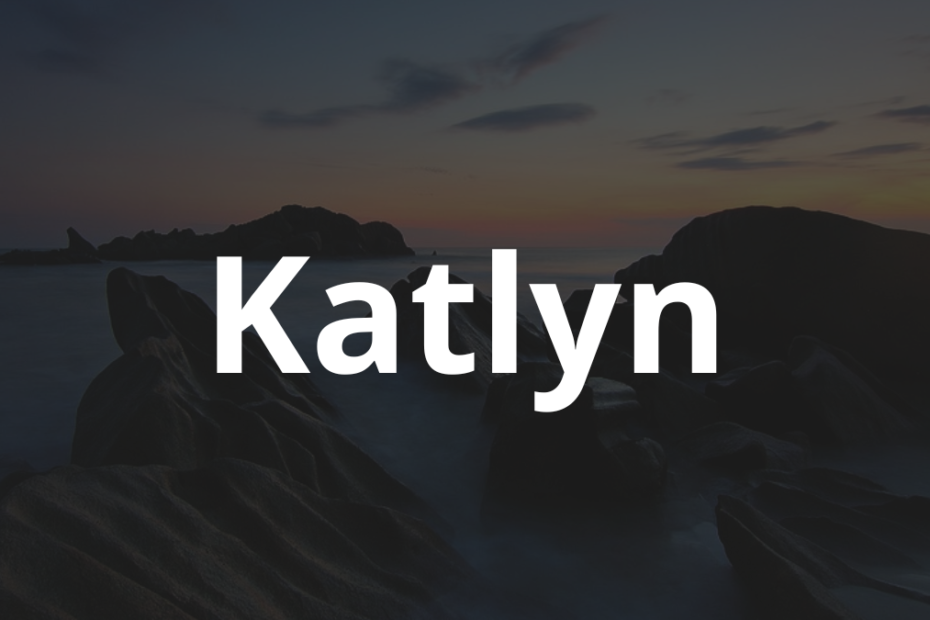 Significado do nome Katlyn: História e origem! 10 Significado do nome Katlyn