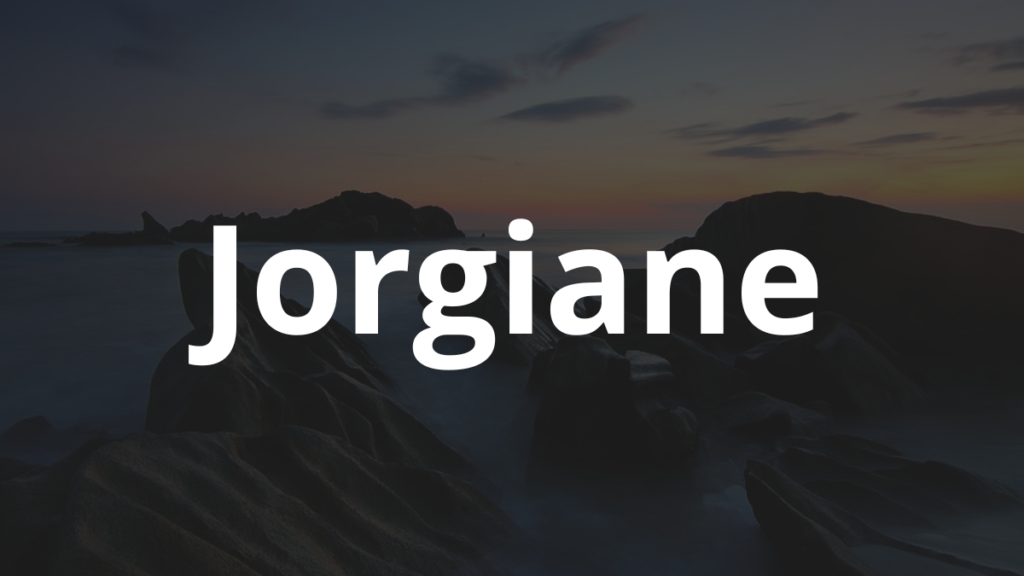 Significado do nome Jorgiane: História e origem! 1 Significado do nome Jorgiane