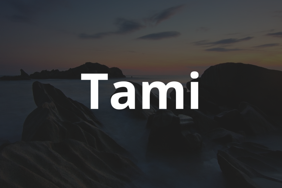 Significado do nome Tami: História e origem! 11 Significado do nome Tami