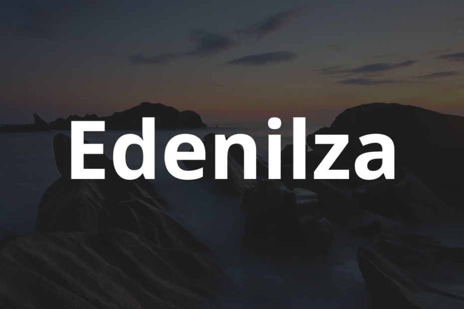 Significado do nome Edenilza: História e origem! 1 Significado do nome Edenilza