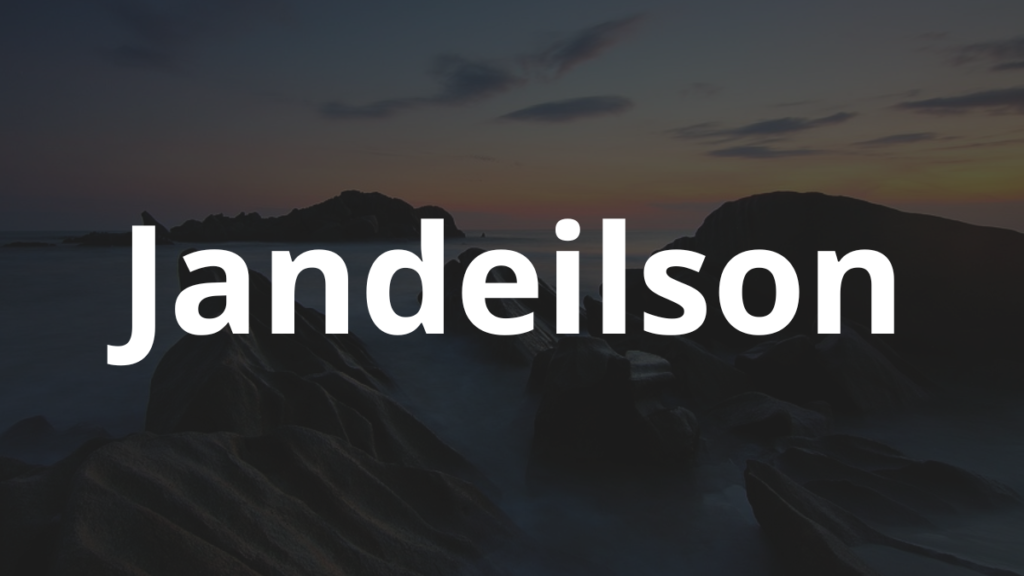 Significado do nome Jandeilson: História e origem! 1 Significado do nome Jandeilson