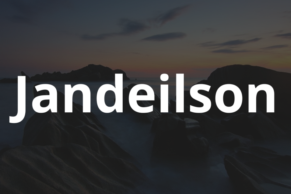Significado do nome Jandeilson: História e origem! 4 Significado do nome Jandeilson