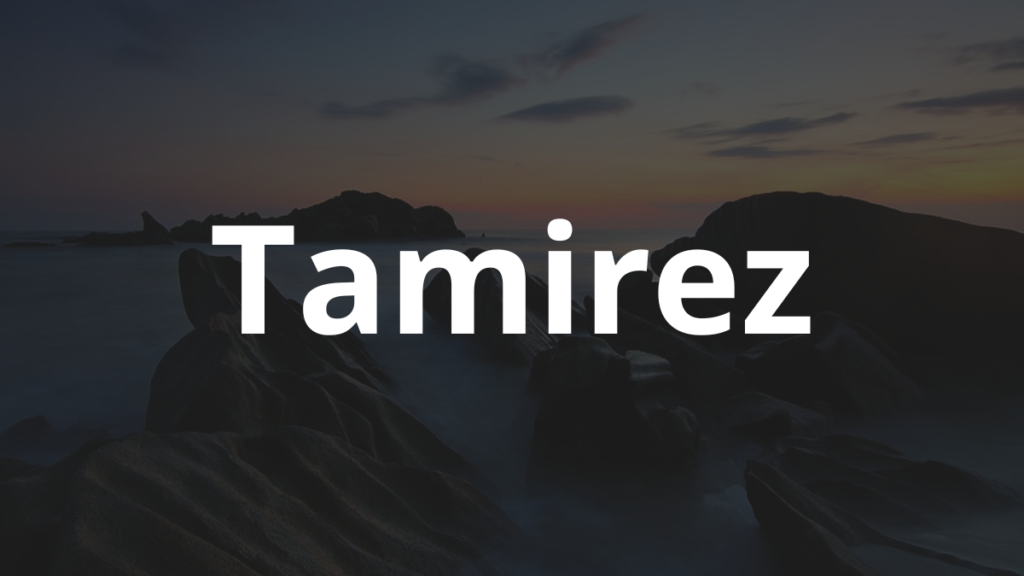 Significado do nome Tamirez: História e origem! 1 Significado do nome Tamirez
