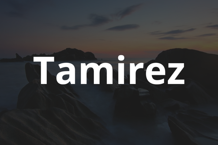 Significado do nome Tamirez: História e origem! 2 Significado do nome Tamirez