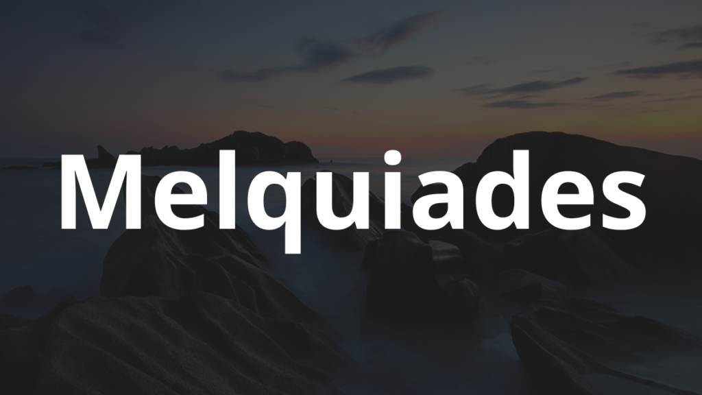 Significado do nome Melquiades: História e origem! 1 Significado do nome Melquiades
