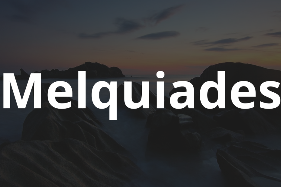 Significado do nome Melquiades: História e origem! 1 Significado do nome Melquiades