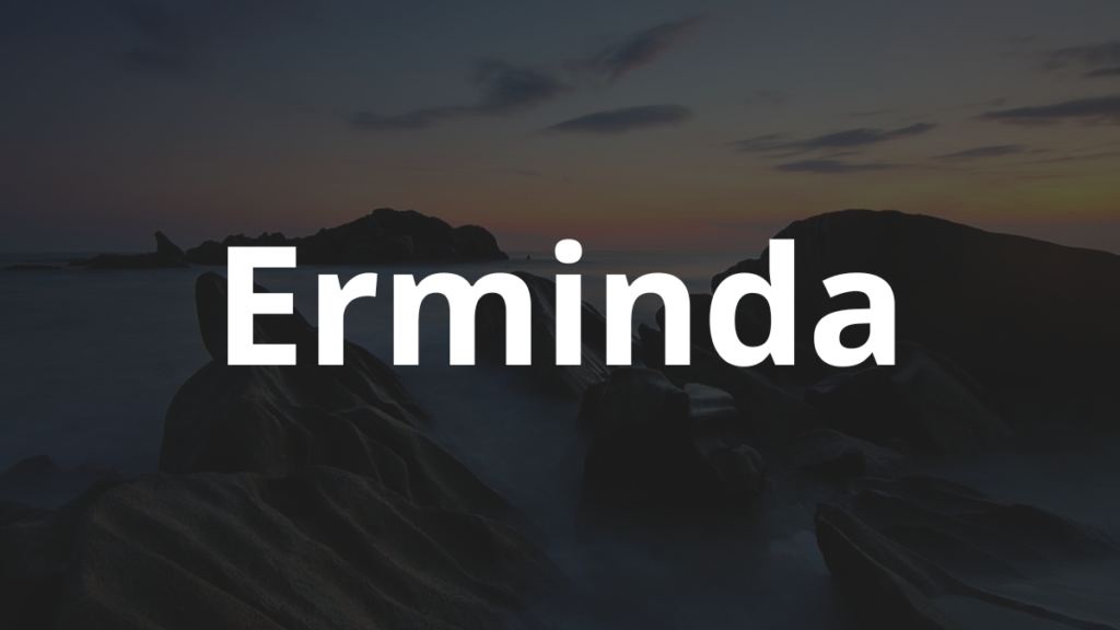 Significado do nome Erminda: História e origem! 1 Significado do nome Erminda