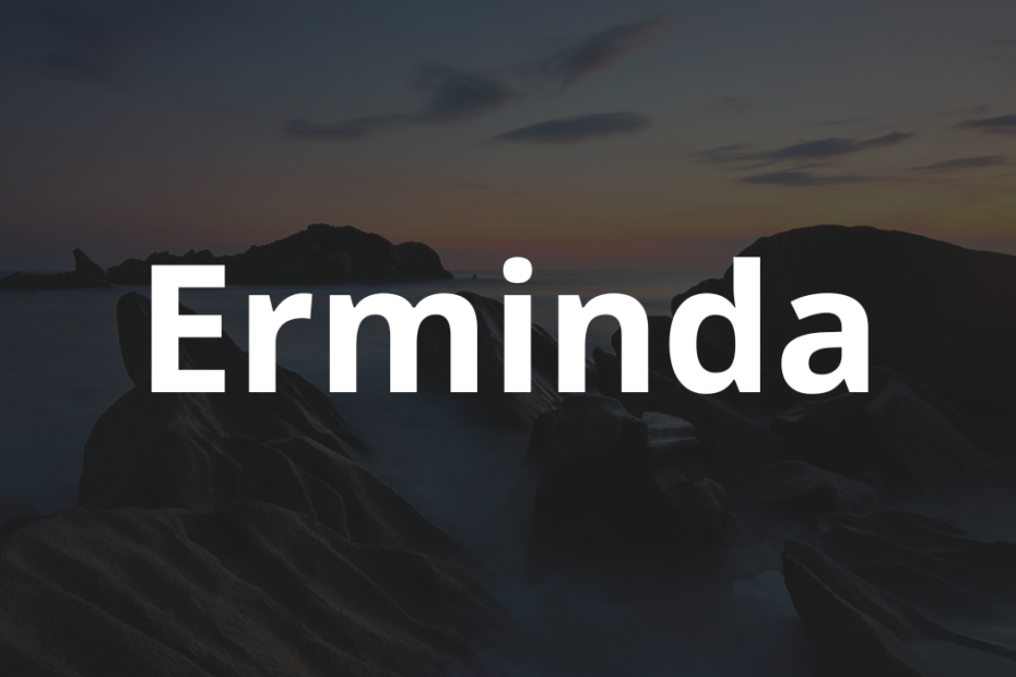 Significado do nome Erminda: História e origem! 12 Significado do nome Erminda