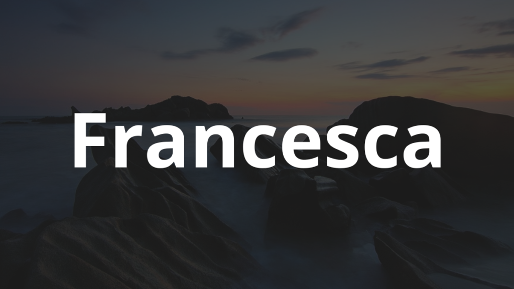 Significado do nome Francesca: História e origem! 1 Significado do nome Francesca
