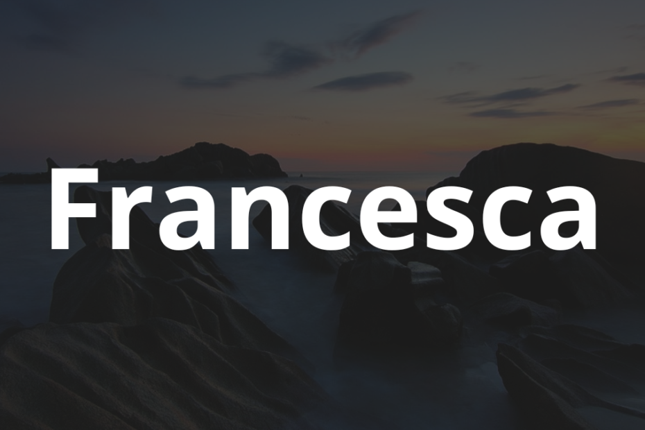 Significado do nome Francesca: História e origem! 1 Significado do nome Francesca
