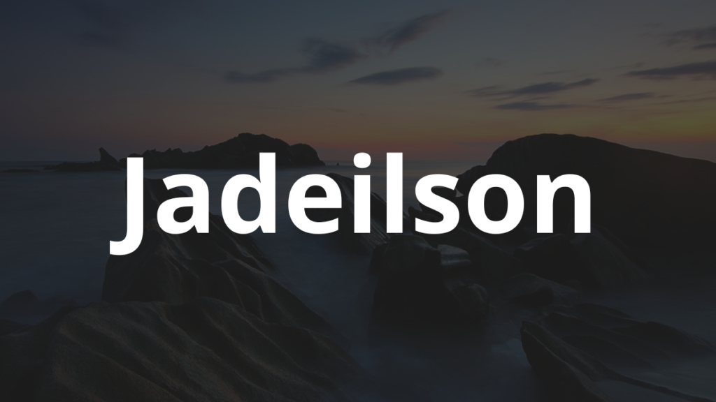 Significado do nome Jadeilson: História e origem! 1 Significado do nome Jadeilson
