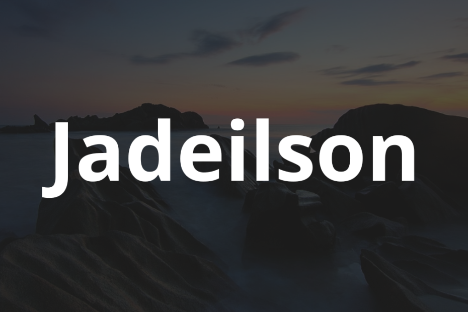 Significado do nome Jadeilson: História e origem! 1 Significado do nome Jadeilson