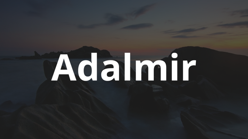 Significado do nome Adalmir: História e origem! 1 Significado do nome Adalmir