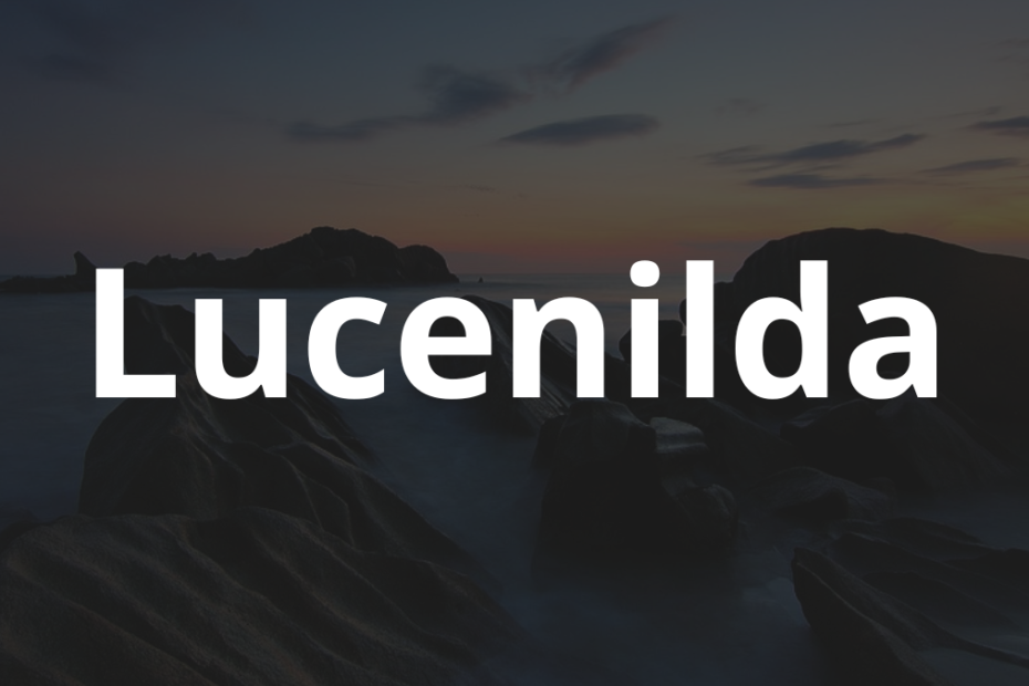 Significado do nome Lucenilda: História e origem! 7 Significado do nome Lucenilda