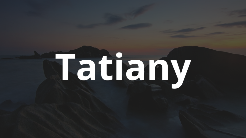 Significado do nome Tatiany: História e origem! 1 Significado do nome Tatiany