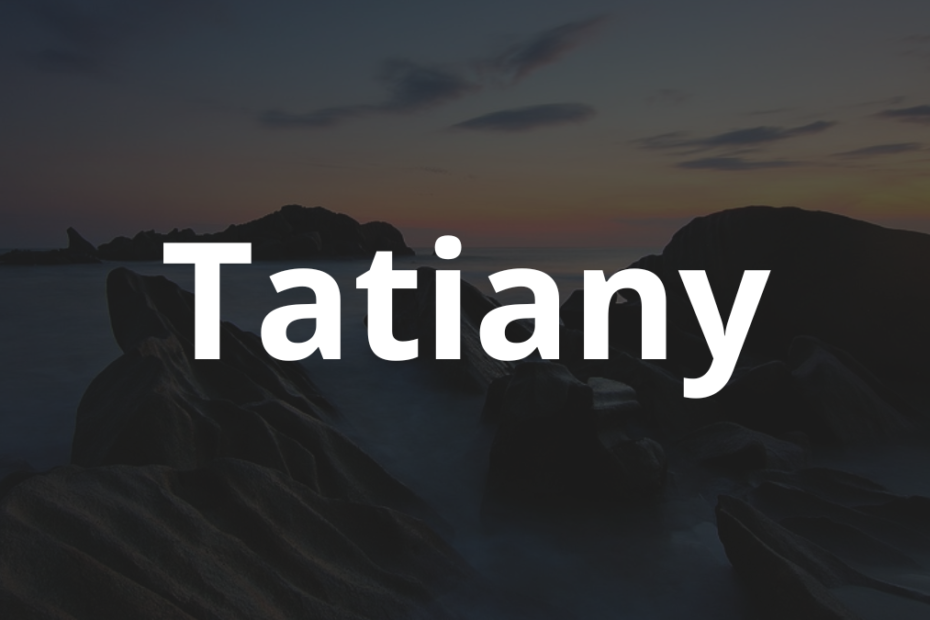 Significado do nome Tatiany: História e origem! 11 Significado do nome Tatiany