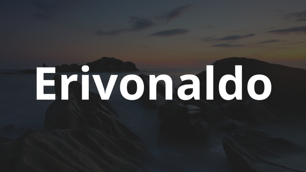 Significado do nome Erivonaldo: História e origem! 1 Significado do nome Erivonaldo