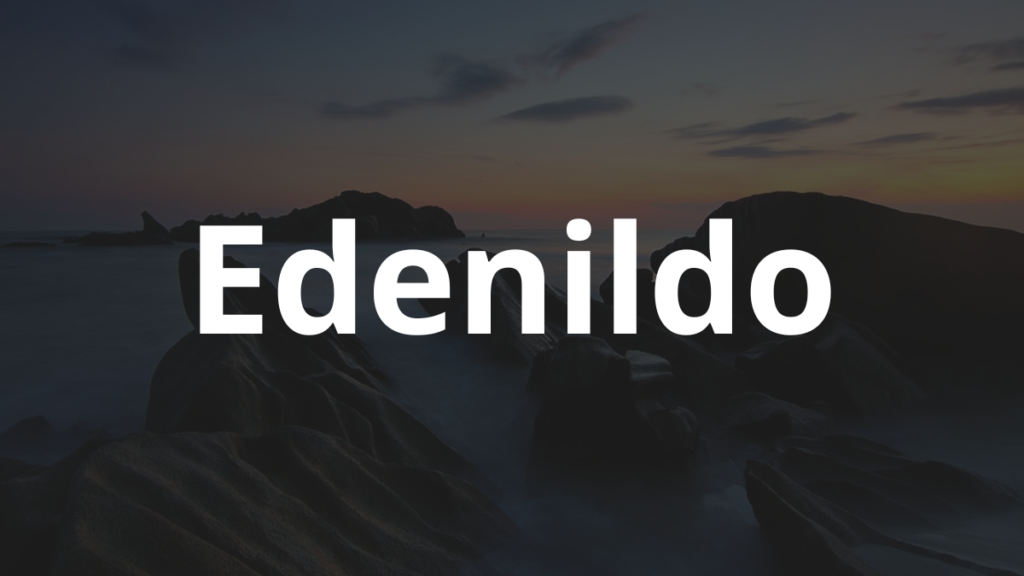 Significado do nome Edenildo: História e origem! 1 Significado do nome Edenildo