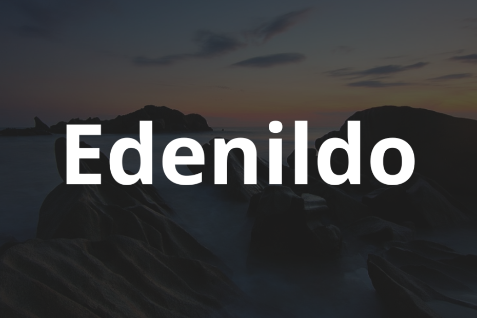 Significado do nome Edenildo: História e origem! 6 Significado do nome Edenildo