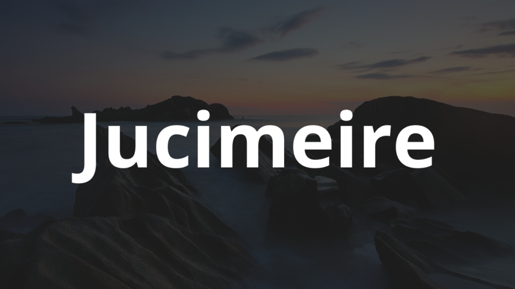 Significado do nome Jucimeire: História e origem! 1 Significado do nome Jucimeire