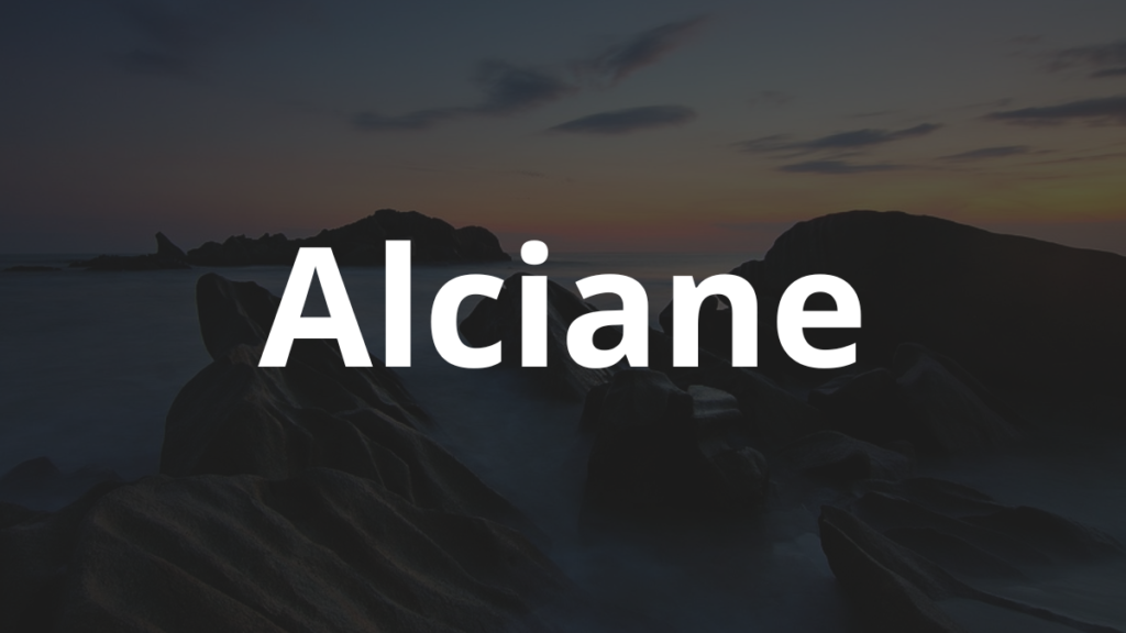 Significado do nome Alciane: História e origem! 1 Significado do nome Alciane
