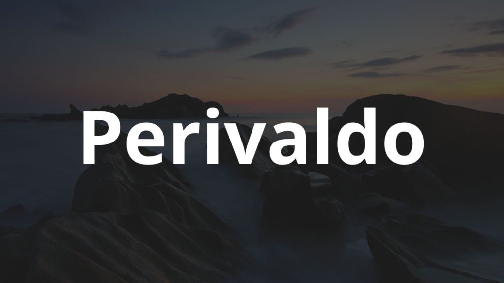 Significado do nome Perivaldo: História e origem! 1 Significado do nome Perivaldo