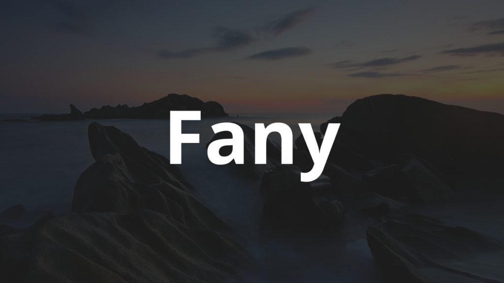 Significado do nome Fany: História e origem! 1 Significado do nome Fany