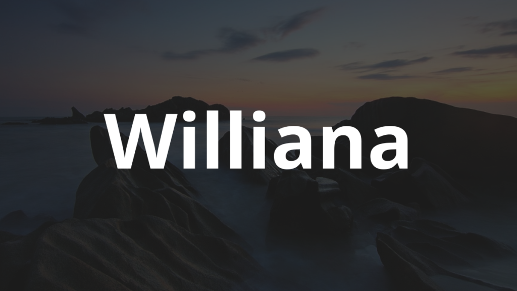 Significado do nome Williana: História e origem! 1 Significado do nome Williana