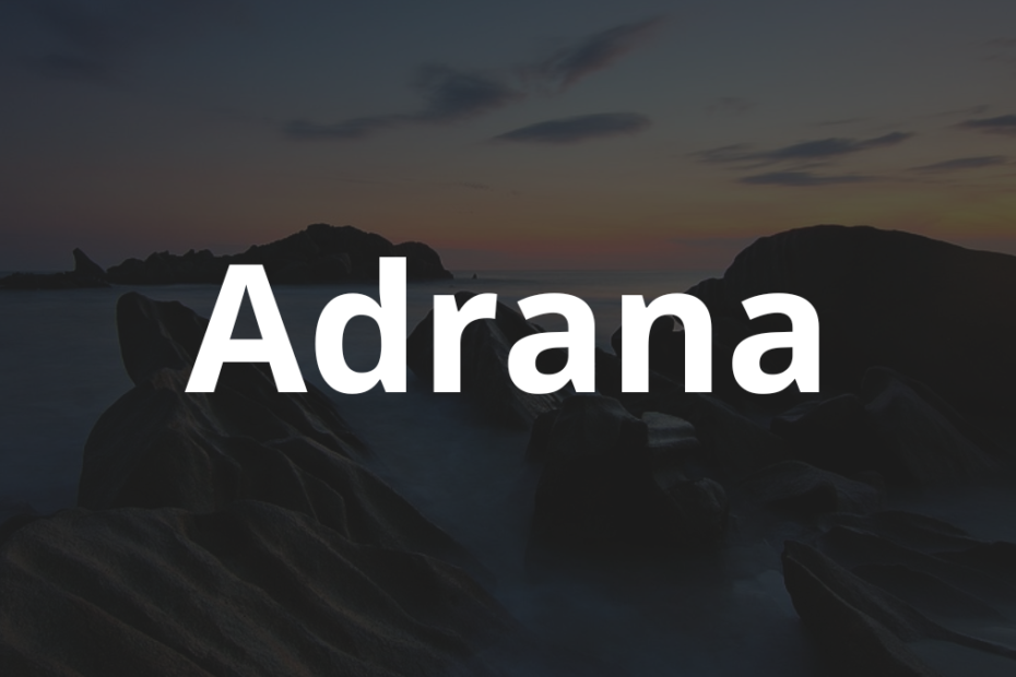 Significado do nome Adrana: História e origem! 12 Significado do nome Adrana