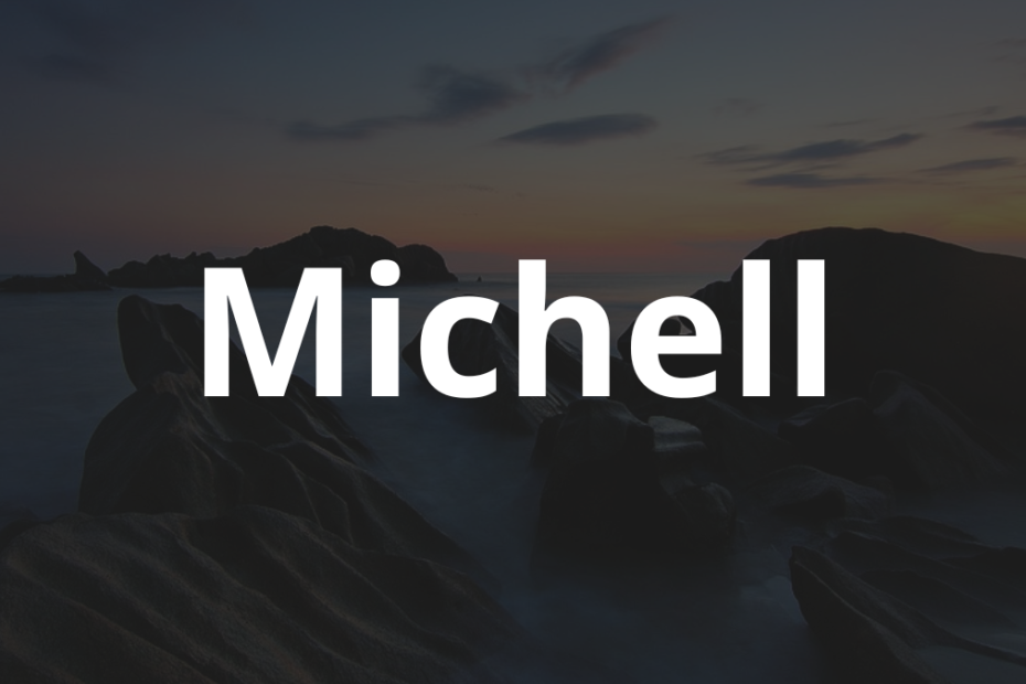 Significado do nome Michell: História e origem! 6 Significado do nome Michell