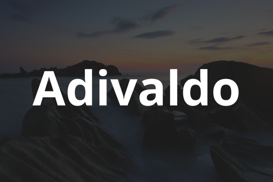 Significado do nome Adivaldo