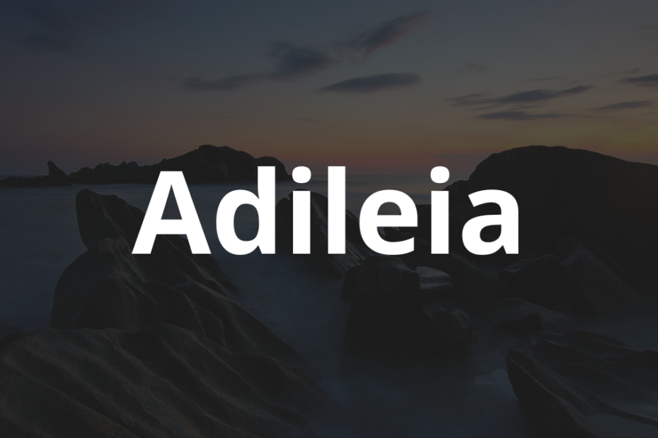 Significado do nome Adileia: História e origem! 9 Significado do nome Adileia