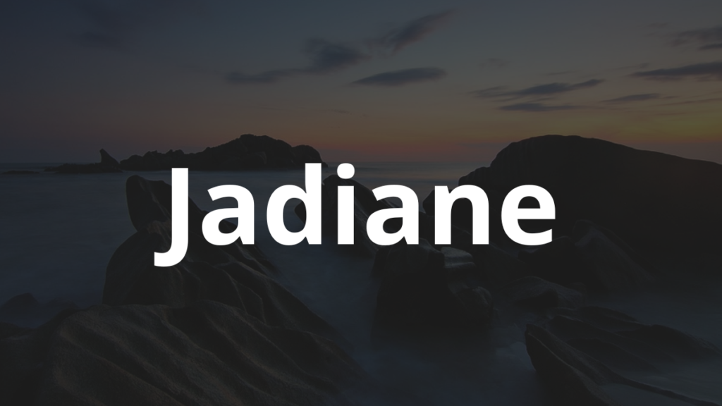 Significado do nome Jadiane: História e origem! 1 Significado do nome Jadiane