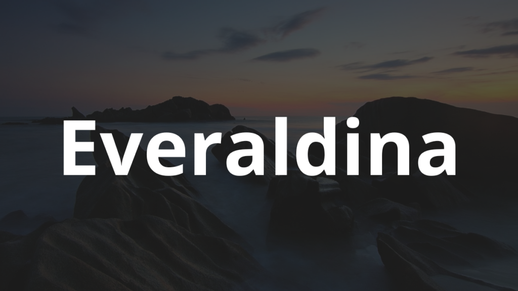 Significado do nome Everaldina: História e origem! 1 Significado do nome Everaldina